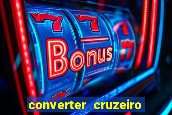 converter cruzeiro para real